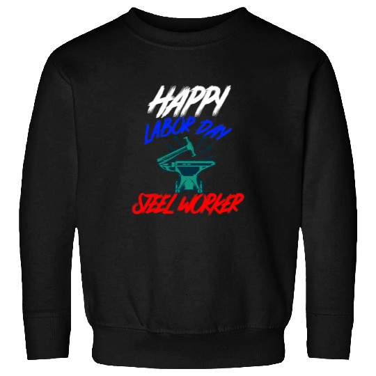 Happy Labor Day Holiday Steel Worker Sweatshirts