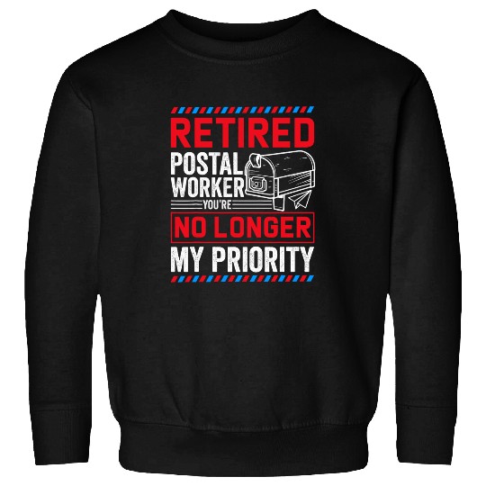 Retrired Postal Worker Youre No Longer My Priority 1 Sweatshirts