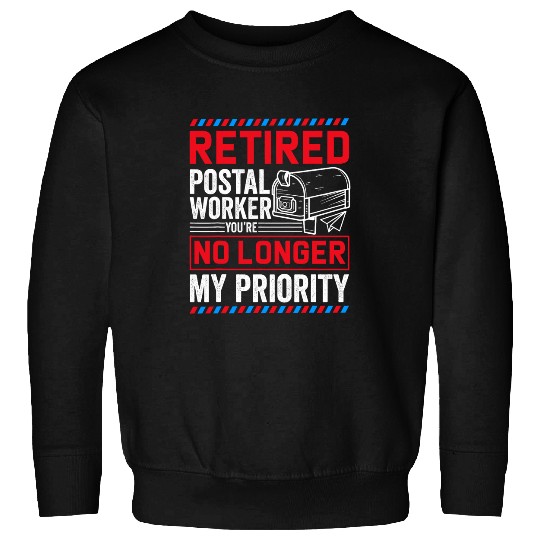 Retrired Postal Worker Youre No Longer My Priority 1 Sweatshirts