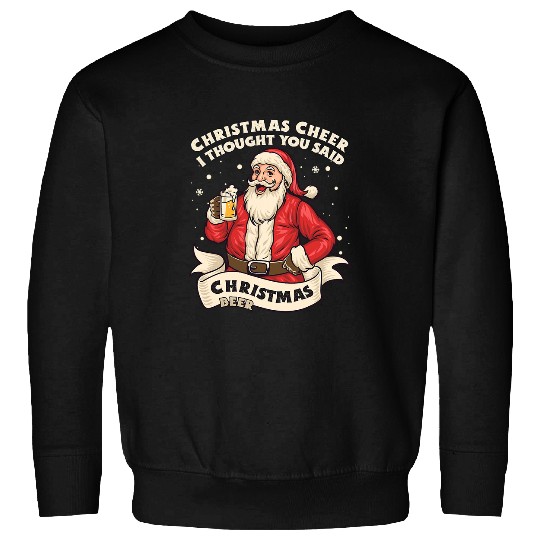 Beer Christmas Cheer I Thought You Said Christmas Beer Funny40 Sweatshirts