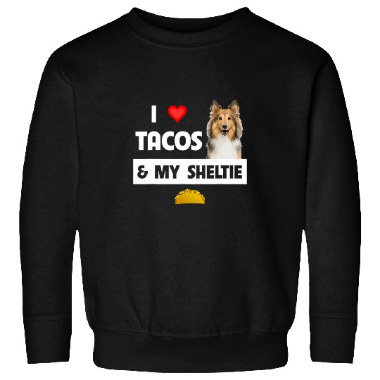 Dog Shetland I Love Tacos and My Sheltie Mexican Food Shetland Sheepdog 3 Sweatshirts