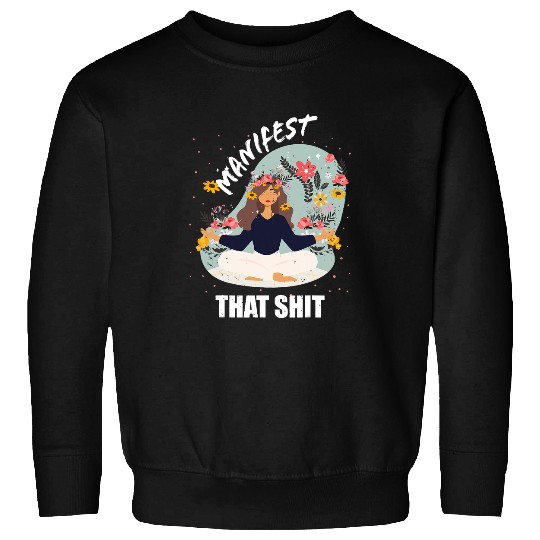 Namaste Yoga Manifest That Sh T Sht Sis Womens Law Meditation yoga 1 Meditation Sweatshirts