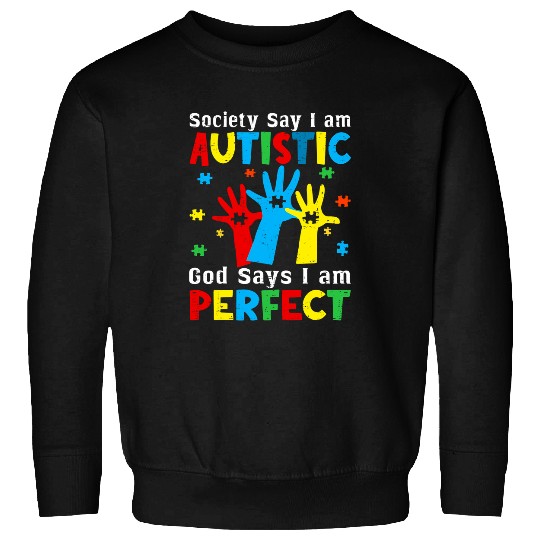 Autism Hands Society Say Im Autistic God Says Im Perfect Neurodiverse Sweatshirts