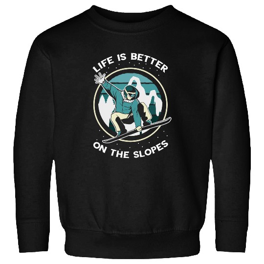 Skiing Ski Snowboarding Life Is Better Snowboarder Slopes Snowboard Sweatshirts