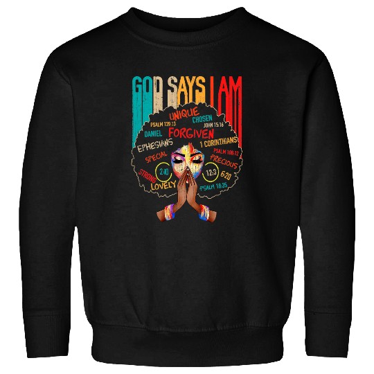 Christian Black Girl God Says I Am Black Melanin History Month Pride 1 8 Christ Sweatshirts