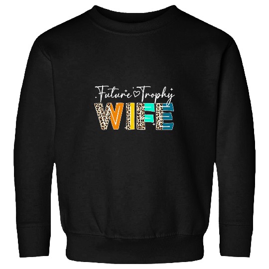 Future Trophy Wife To Be Funny vintages Wedding Anniversary Sweatshirts
