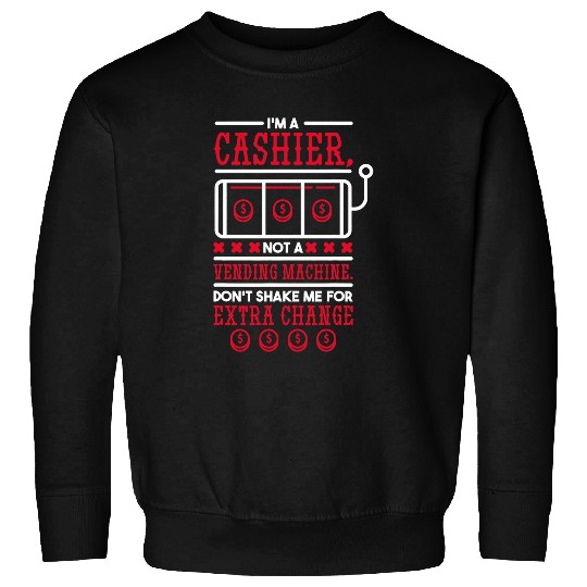Not A Vending Machine DonT Shake For Extra Change Cashier Sweatshirts
