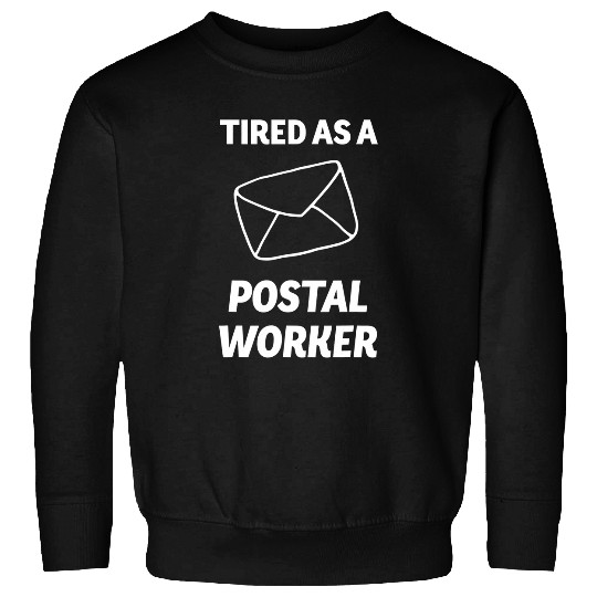 Tired as a Postal Worker Mail Carrier Appreciation Sweatshirts