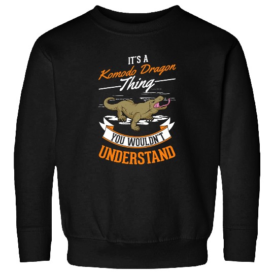 Dragons Its a Komodo Dragon thing You wouldnt understand Sweatshirts
