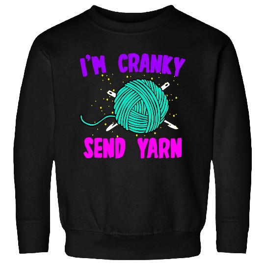 Knitting Yarn Funny Im Cranky Send Yarn Cute Crocheting Lover Quote Sweatshirts