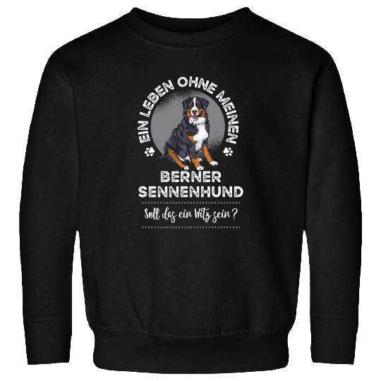 A Life without my Bernese Mountain Dog Sweatshirts