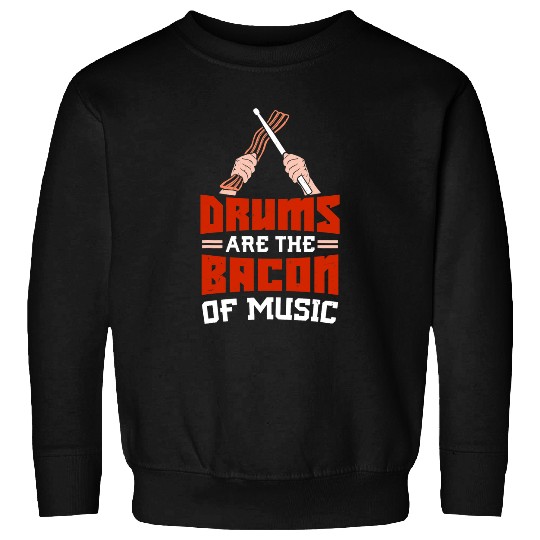 Drums Drummer Are The Bacon Of Music Funny Marching Band Gift Drums Sweatshirts