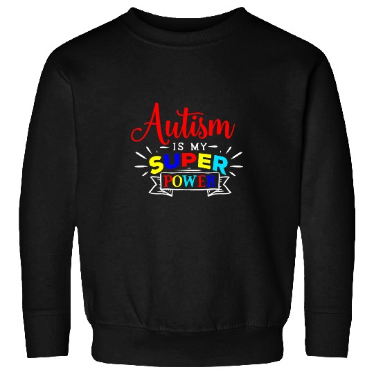 Autism Is My Superpower Colorful Autistic Disability Gift Neurodiverse Sweatshirts