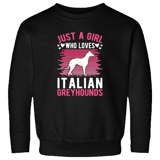 Dog Grayhound Just a girl who loves Italian Greyhounds 21 Sweatshirts