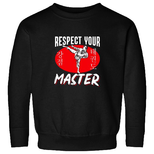 TKD Korean Martial Arts Tae Kwon Do Fighter Respect Your Sweatshirts