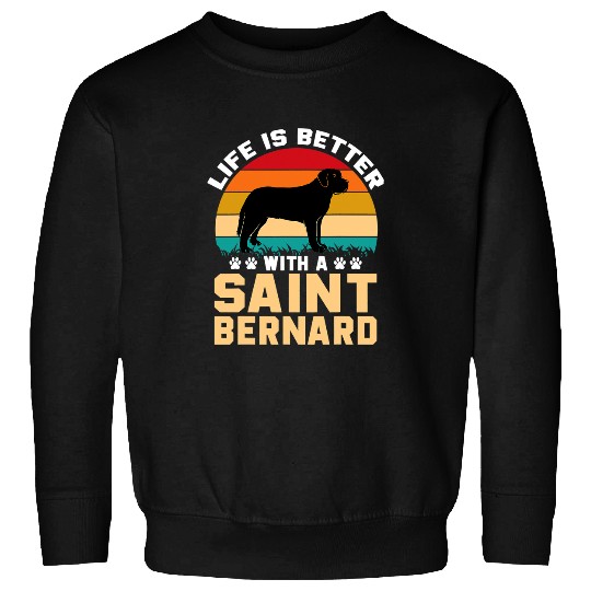 Dog Saint Bernard Cute funny dog gifts Life is better with a Saint Bernard Sweatshirts