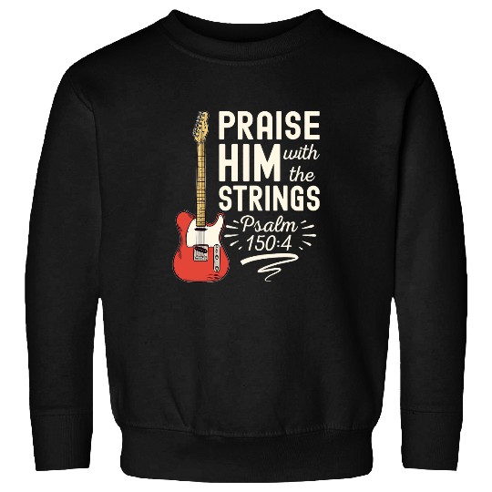 Guitarist Praise Him With The Strings Psalm 150 Christian Guitar Sweatshirts