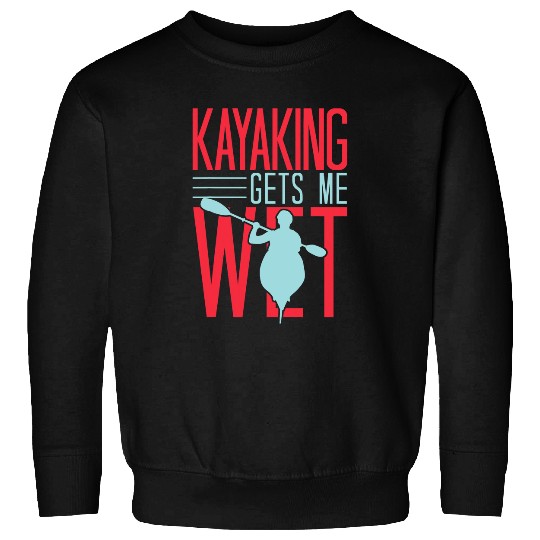 Funny Rowing Canoe Kajak Kayaking Gets Me Wet Sweatshirts