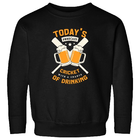 Cricket Fan Todays Forecast Cricket With A Chance Of Drinking Cricketer Sweatshirts
