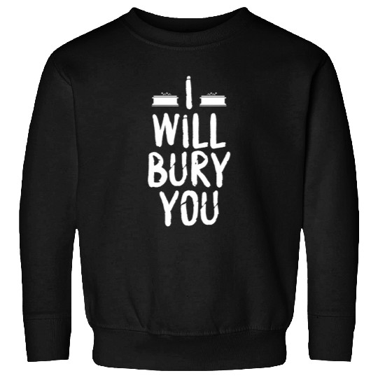 I Will Bury You Funny Funeral Director Morgue Worker Lover 1 Sweatshirts