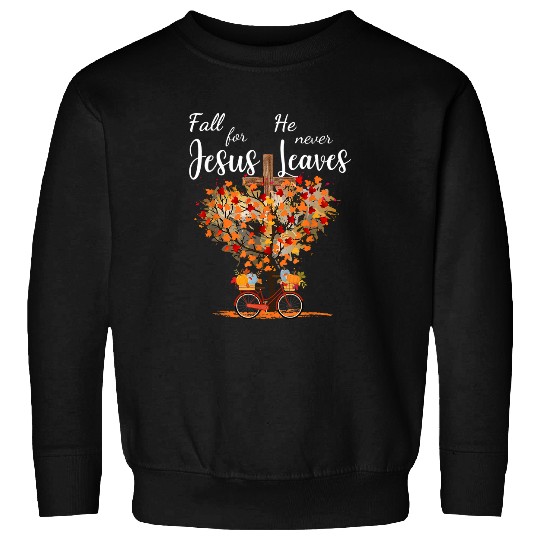 Christian Fall For Jesus He Never Leaves Christian Jesus Autumn Christ Sweatshirts