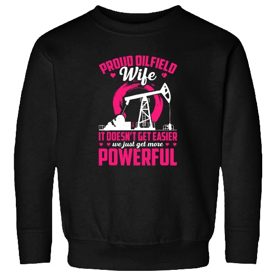 Mens Proud oilfield Wife It Doesnt Get Easier We More Powerful Sweatshirts