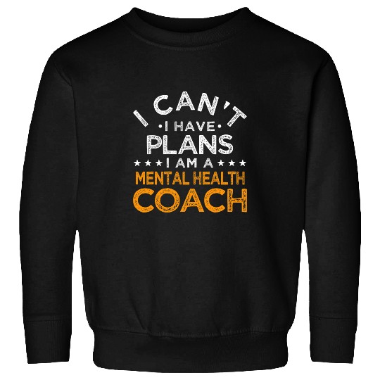I Cant I Have Plans Mental Health Coachs Funny Psychologist Sweatshirts