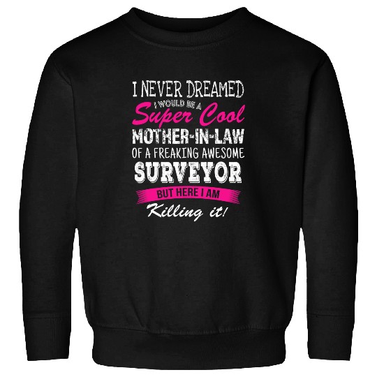 Funny Mother in Law of Surveyor I Never Dreamed Sweatshirts