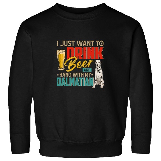 Dalmatian vintages I Just Want To Drink Beer And Hang With My Dalmatians Dog Sweatshirts