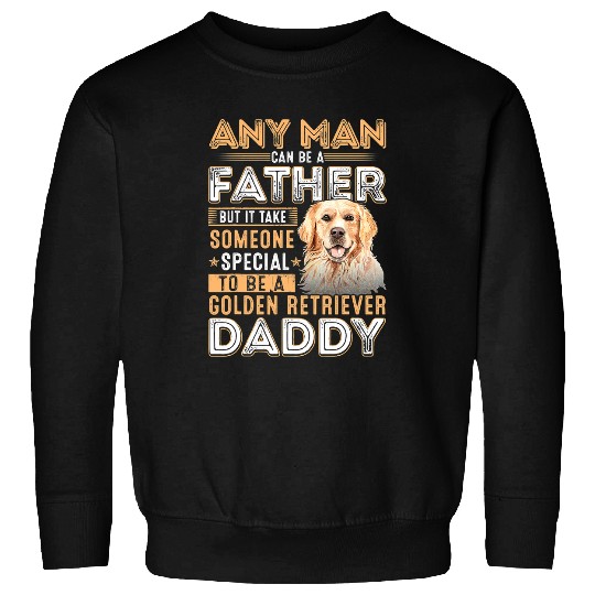 Goldie Any Man Can Become A Father Special Golden Retriever Daddy 396 Golden Retriever Dog Sweatshirts