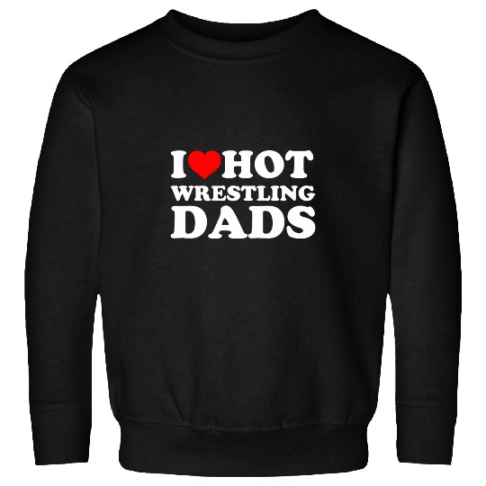 I Love Hot Wrestling Dads Sweatshirts