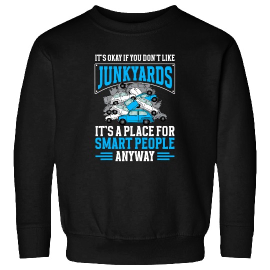 Scrapyard Its a place for smart people Junkyard Worker Sweatshirts