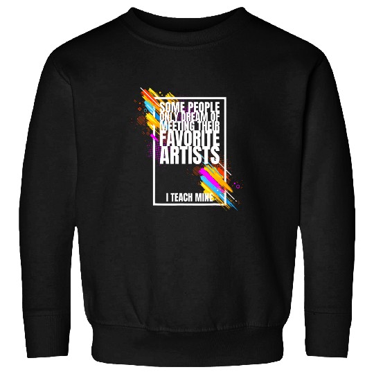 Art Teacher Gift Artist Painter Designer Sculptor Sweatshirts