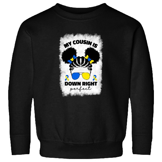 Afro My Cousin Is Down Right Perfect Down Syndromes Awareness Sweatshirts