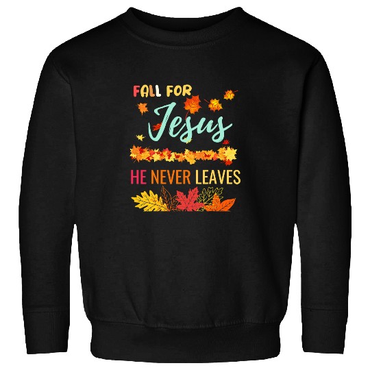 Christian Jesus Christ Christian Fall For Jesus He Never Leaves Christian Jesus Lover 70 Bible Verse Christ Sweatshirts