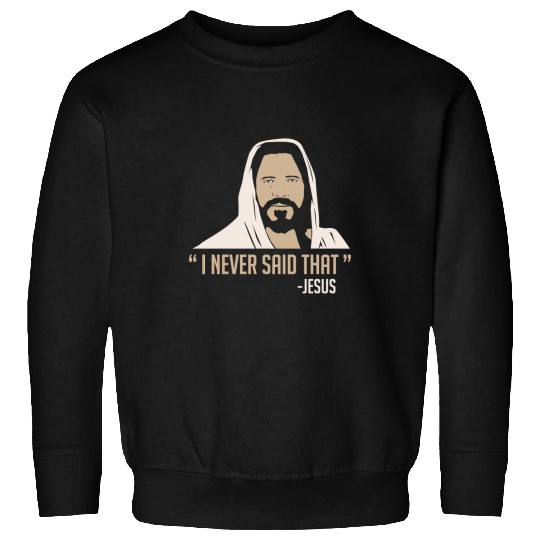 Christian Jesus Christ Christian JesusI Never Said Thatprayer Bible Verse Christ Sweatshirts