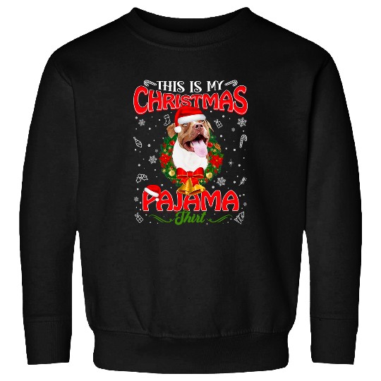 Bully Dog This Is My Christmas Pajama Pitbull Dog 346 Pitbull Dog Sweatshirts