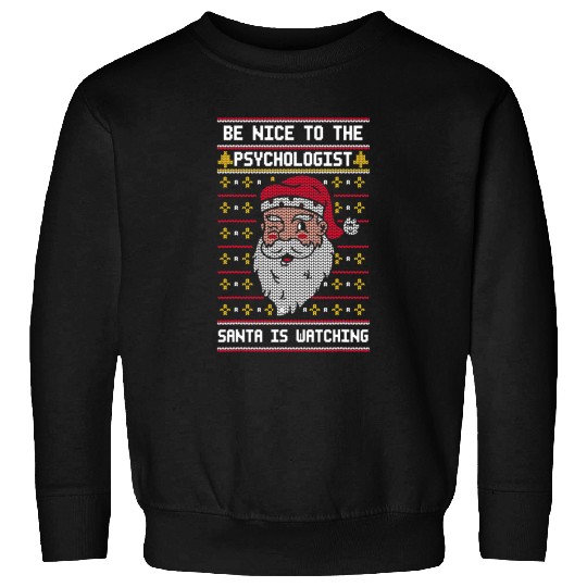 Be nice to the Psychologist Santa is Watching Christmas Sweatshirts