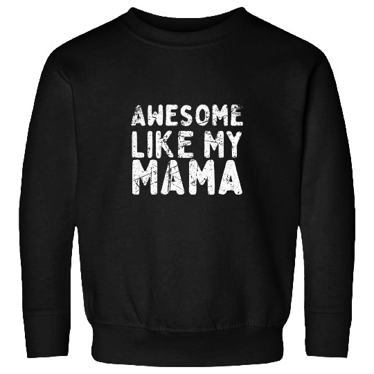 Awesome Like My Mama Mothers Day Vintage Sweatshirts