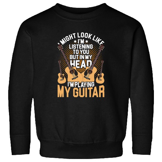 Guitarist In My Head Im Playing Guitar Funny Guitarist Gift Guitar Sweatshirts