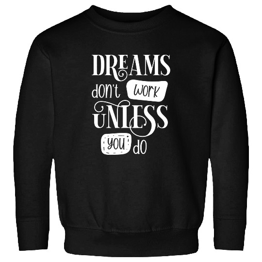 Dreams Dont Work Unless You Do Positive Saying Sweatshirts