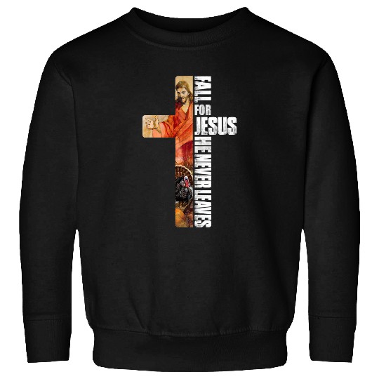Christian Fall For Jesus He Never Leaves Cross Thanksgiving 1 Bibble Jesus Christ Sweatshirts