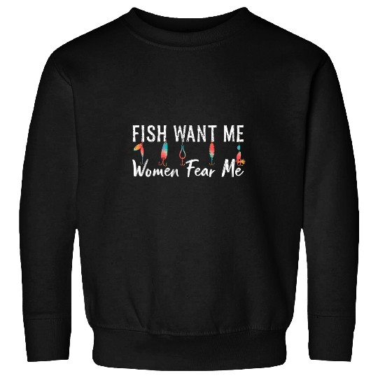 Fishing Funny Fishing Women Want Me Fish Fear Me Funny Fisherman Fisher Sweatshirts