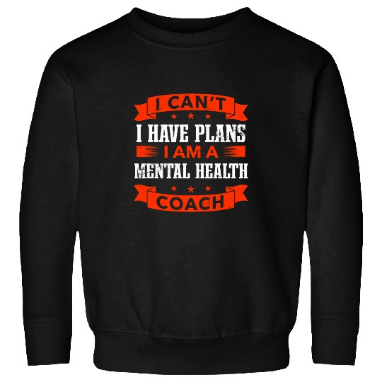 I Cant I Have Plans Mental Health Coachs Funny Psychologist 6 Sweatshirts