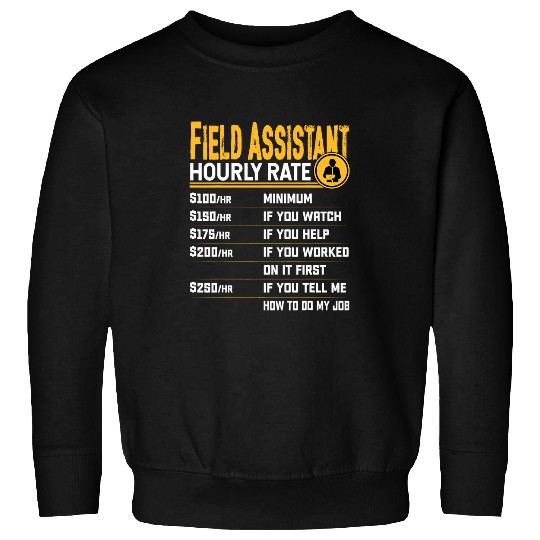 Field Assistant Hourly Rate Funny Field Worker Assistant Sweatshirts