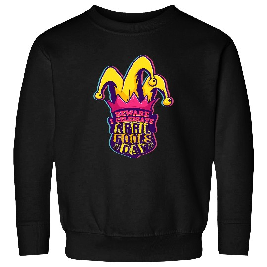 Funny Beware I Celebrate April Fools Day 70 Sweatshirts