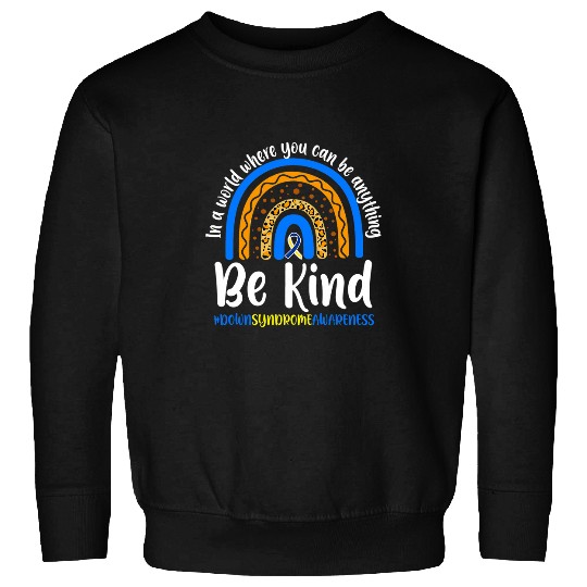 Be Kind Down Syndromes Awareness Ribbon Rainbow Kindness Sweatshirts