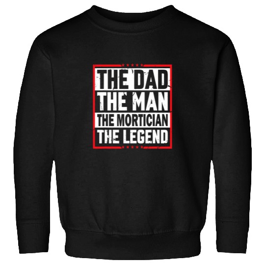 The Dad The Man The Mortician The Legend Mortician Sweatshirts