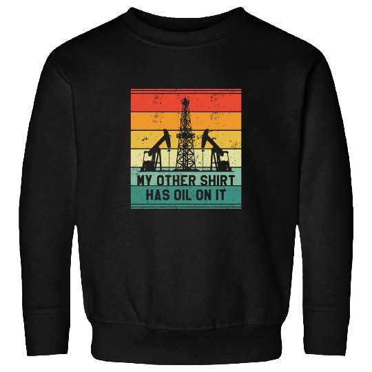 Oilfield Worker Oil Rig Well Driller Drilling Drillers Sweatshirts