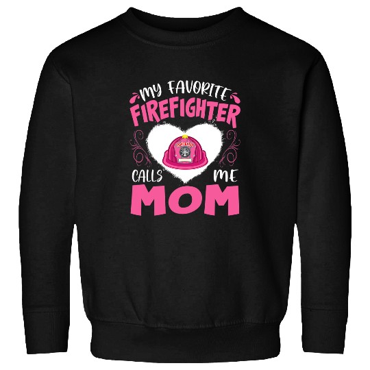 Fireman Firefighter My Favorite Firefighter Calls Me Mom Firefighting Womens Firemen Sweatshirts